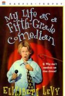 My Life as a Fifth-Grade Comedian di Elizabeth Levy edito da HARPERCOLLINS