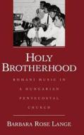 Holy Brotherhood: Romani Music in a Hungarian Pentecostal Church di Barbara Rose Lange edito da OXFORD UNIV PR