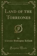 Land Of The Torreones (classic Reprint) di Clarence Budington Kelland edito da Forgotten Books