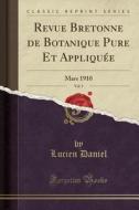 Revue Bretonne de Botanique Pure Et Appliqu'e, Vol. 5: Mars 1910 (Classic Reprint) di Lucien Daniel edito da Forgotten Books