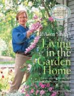 P. Allen Smith's Living in the Garden Home: Connecting the Seasons with Containers, Crafts, and Celebrations di P. Allen Smith edito da Clarkson Potter Publishers