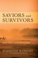 Saviors and Survivors: Darfur, Politics, and the War on Terror di Mahmood Mamdani edito da Pantheon Books