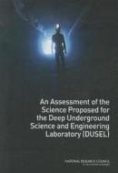 An Assessment of the Science Proposed for the Deep Underground Science and Engineering Laboratory (Dusel) di National Research Council, Division On Engineering And Physical Sci, Board On Physics And Astronomy edito da NATL ACADEMY PR