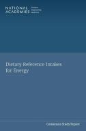 Dietary Reference Intakes for Energy di National Academies Of Sciences Engineeri, Health And Medicine Division, Food And Nutrition Board edito da NATL ACADEMY PR
