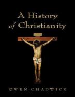 A History of Christianity di Owen Chadwick edito da St. Martins Press-3PL