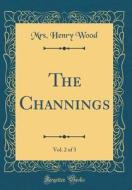 The Channings, Vol. 2 of 3 (Classic Reprint) di Mrs Henry Wood edito da Forgotten Books