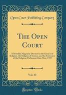 The Open Court, Vol. 43: A Monthly Magazine Devoted to the Science of Religion, the Religion of Science, and the Extension of the Religious Par di Open Court Publishing Company edito da Forgotten Books