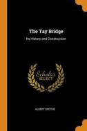 The Tay Bridge: Its History And Construc di ALBERT GROTHE edito da Lightning Source Uk Ltd