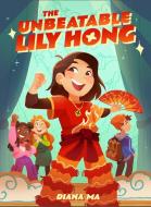 The Unbeatable Lily Hong di Diana Ma edito da CLARION BOOKS