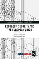 Refugees, Security And The European Union di Sarah Leonard, Christian Kaunert edito da Taylor & Francis Ltd