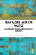 Asian Pacific American Politics edito da Taylor & Francis Ltd
