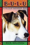 Bulu, African Wonder Dog di Dick Houston edito da Random House Books for Young Readers