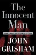 The Innocent Man: Murder and Injustice in a Small Town di John Grisham edito da DOUBLEDAY & CO