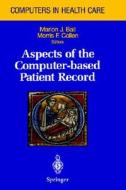 Aspects of the Computer-Based Patient Record di Marion J. Bakk, Marion J. Ball edito da Springer