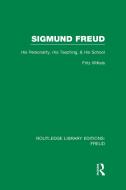 Sigmund Freud (Rle: Freud): His Personality, His Teaching and His School di Fritz Wittels edito da ROUTLEDGE
