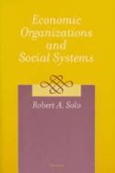 Solo, R:  Economic Organizations and Social Systems di Robert A. Solo edito da University of Michigan Press