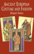 Ancient European Costume And Fashion di Herbert Norris edito da Dover Publications Inc.