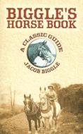 Biggle\'s Horse Book di Jacob Biggle edito da Dover Publications Inc.