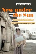New Under The Sun di Dr. Netta Cohen edito da University Of California Press