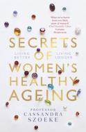 Secrets Of Women's Healthy Ageing di Cassandra Szoeke edito da Melbourne University Press