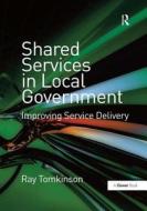 Shared Services in Local Government di Ray Tomkinson edito da Taylor & Francis Ltd