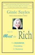 How to Meet the Rich di Ginie Sayles edito da iUniverse