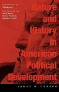 Nature and History in American Political Development: A Debate di James W. Ceaser edito da HARVARD UNIV PR