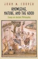 Knowledge, Nature, and the Good: Essays on Ancient Philosophy di John M. Cooper edito da Princeton University Press