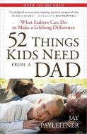 52 Things Kids Need from a Dad di Jay Payleitner edito da Harvest House Publishers,U.S.