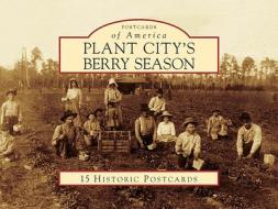 Plant City's Berry Season edito da Arcadia Publishing (SC)