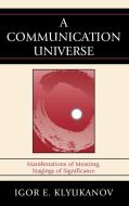 A Communication Universe di Igor Klyukanov edito da Lexington Books