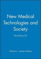 New Medical Technologies and Society di Nik Brown edito da Polity Press