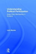 Understanding Political Participation: Green Party Membership in Scotland di Lynn Bennie edito da ROUTLEDGE