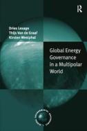 Global Energy Governance in a Multipolar World di Dries Lesage, Thijs Van de Graaf, Kirsten Westphal edito da Taylor & Francis Ltd