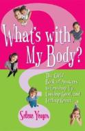 What's with My Body?: The Girls' Book of Answers to Growing Up, Looking Good, and Feeling Great di Selene Yeager edito da Three Rivers Press (CA)