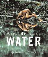 A Cool Drink of Water di Barbara Kerley edito da NATL GEOGRAPHIC SOC