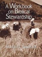 A Workbook on Biblical Stewardship di Richard E. Rusbuldt, Perry H. Jr. Biddle edito da Wm. B. Eerdmans Publishing Company