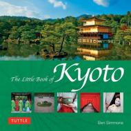 The Little Book of Kyoto di Ben Simmons edito da TUTTLE PUB