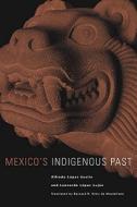 Mexico's Indigenous Past di Alfredo Lopez Austin, Leonardo Lopez Lujan edito da DENVER ART MUSEUM