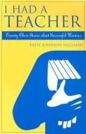 I Had A Teacher di Patsy Johnson Hallman edito da Rowman & Littlefield