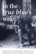 In The True Blue's Wake di Daniel B. Thorp edito da University Of Virginia Press