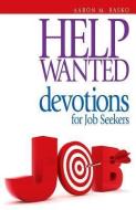 Help Wanted: Devotions for Job Seekers di Aaron M. Basko edito da JUDSON PR