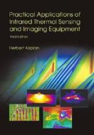 Practical Applications Of Infrared Thermal Sensing And Imaging Equipment di Herbert Kaplan edito da Spie Press