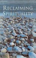 Reclaiming Spirituality di Diarmuid O'Murchu edito da CROSSROAD PUB