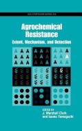 Agrochemical Resistance: Extent, Mechanism, and Detection di J. Marshall Clark, Marshall J. Clark edito da AMER CHEMICAL SOC