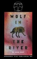 Wolf In The River di Adam Rapp edito da Broadway Play Publishing Inc