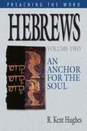 Hebrews: An Anchor for the Soul di R. Kent Hughes edito da GOOD NEWS PUBL