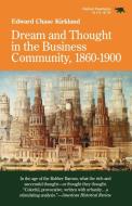 Dream and Thought in the Business Community, 1860-1900 di Edward Kirkland edito da Ivan R. Dee Publisher