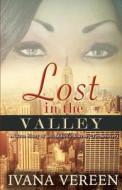 Lost in the Valley: A True Account of an Addict's Journey to Recovery di Ivana Vereen edito da Set to Shine Publishing