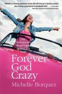 Forever God Crazy di Michelle Borquez edito da Carpenter's Son Publishing